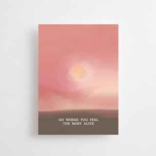 GO WHERE YOU FEEL THE MOST ALIVE - CARD -