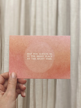 MAY YOU ALWAYS BE  IN THE RIGHT PLACE  AT THE RIGHT TIME - POSTKARTE -